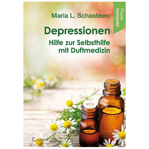 Depressionen - Hilfe zur Selbsthilfe mit Duftmedizin, Maria L. Schasteen