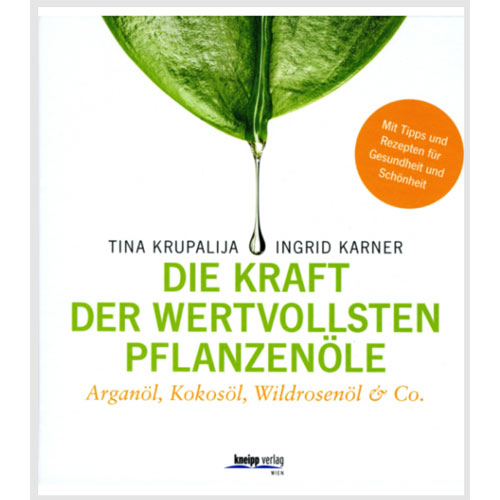 Die Kraft der wertvollsten Pflanzenöle, Tina Krupalija und Ingrid Karner